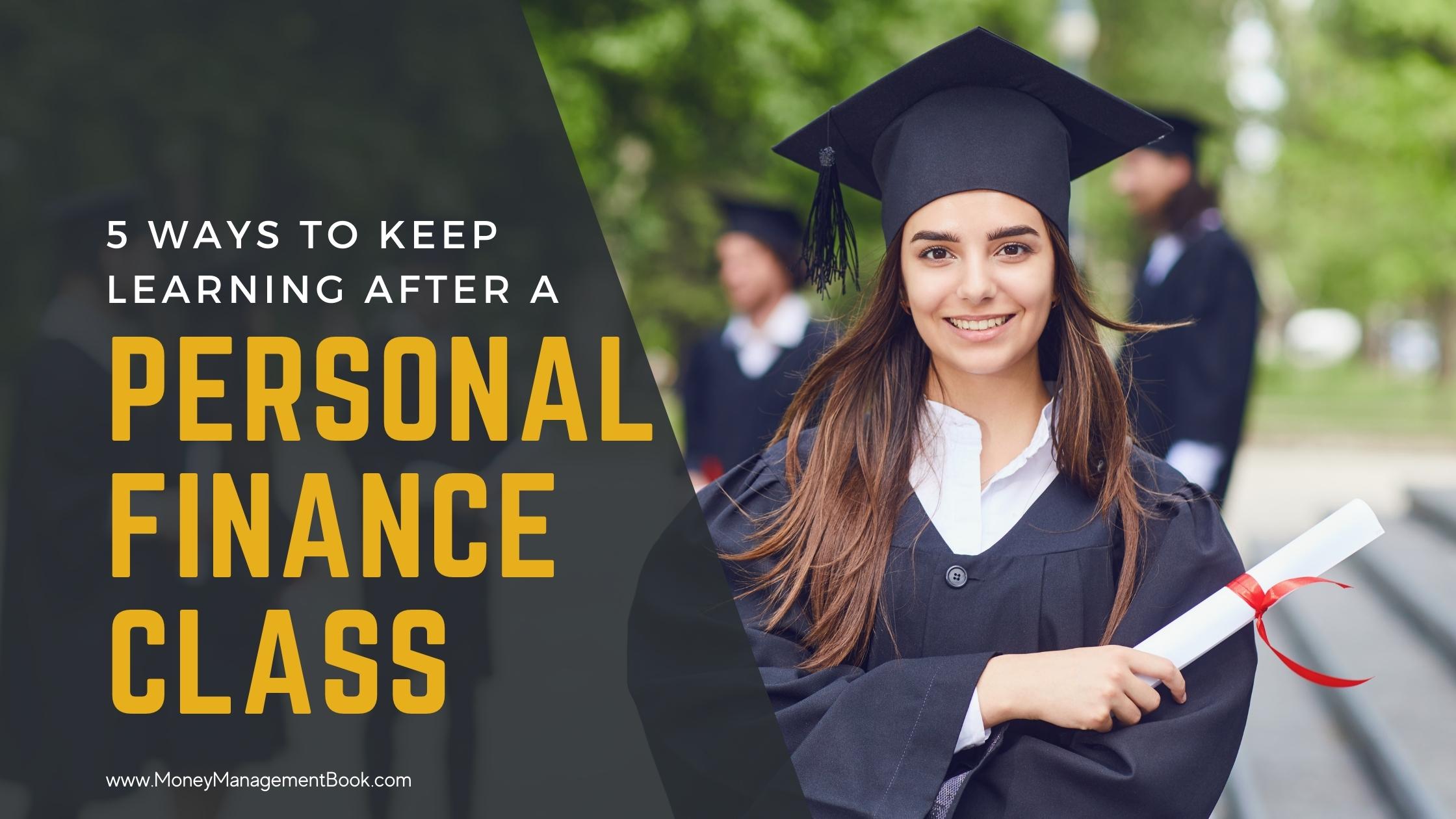 5 Ways to Keep Learning After Taking a Personal Finance Class