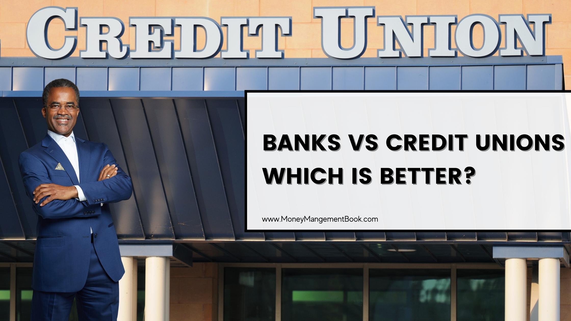 Which Is Better? Banks or Credit Unions